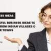 Successful Business Ideas to Start from Indian Villages & Smaller Towns – 2022