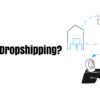 What is Dropshipping?