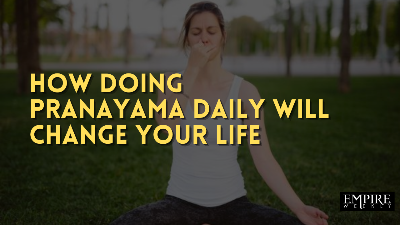 How Doing Pranayama daily will change your life