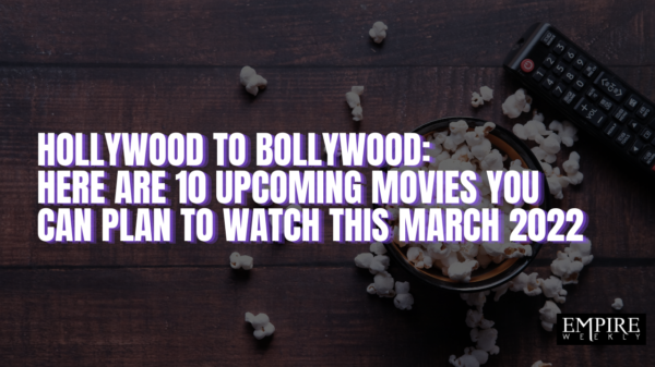 Hollywood To Bollywood: Here are 10 Upcoming Movies You Can Plan To Watch This March 2022