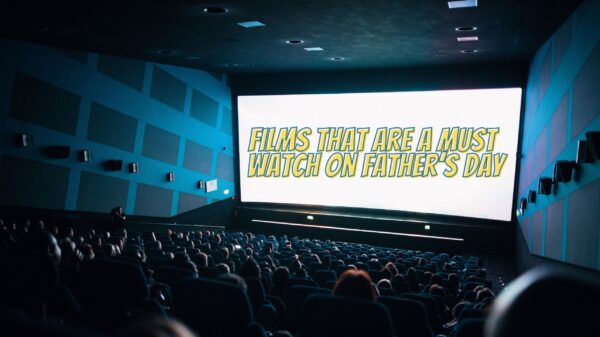 Films That Are A Must Watch on Father’s Day