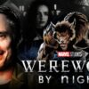Werewolf By Night Universal Marvel Movie With A Twist