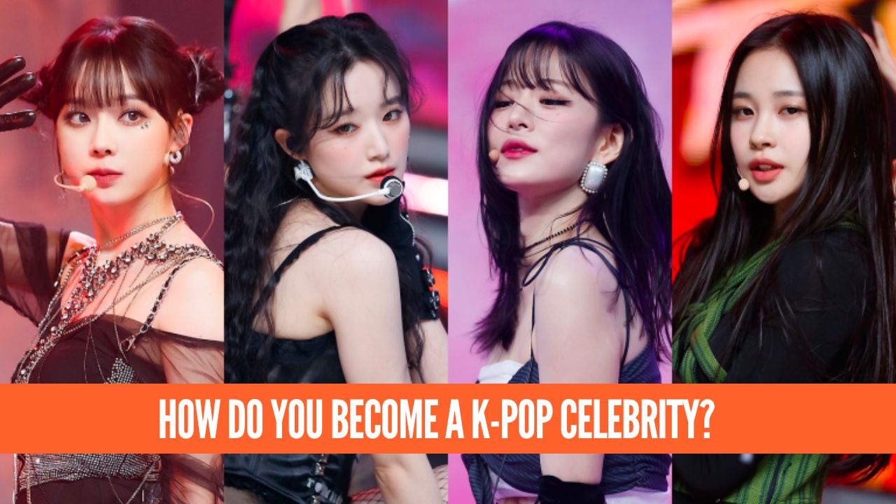 HOW DO YOU BECOME A K-POP CELEBRITY?